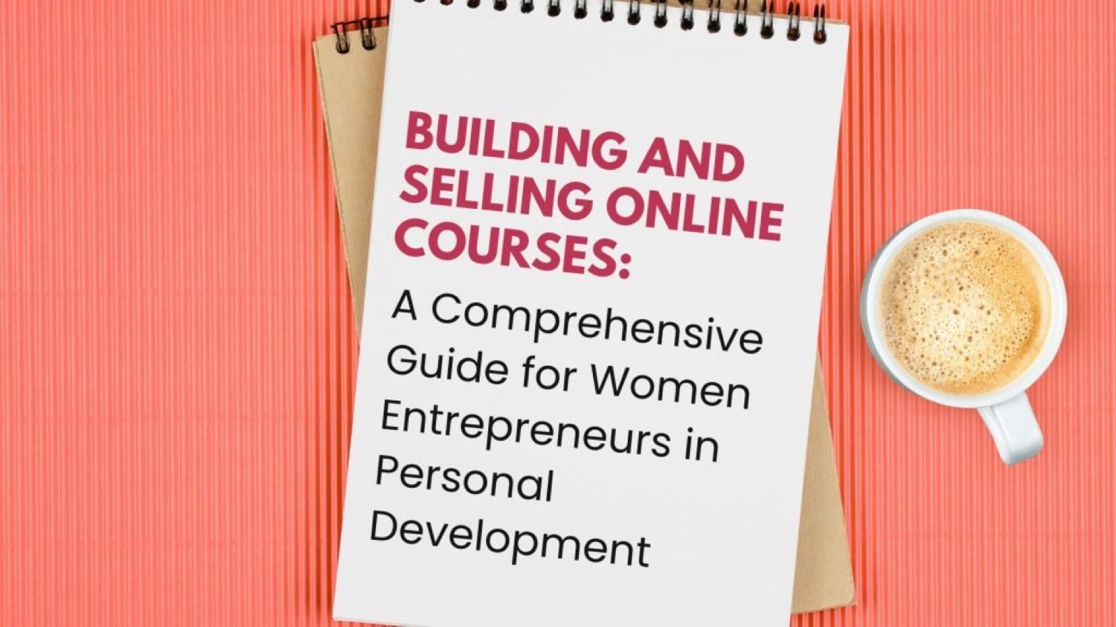 Building and Selling Online Courses: A Comprehensive Guide for Women Entrepreneurs in Personal Development