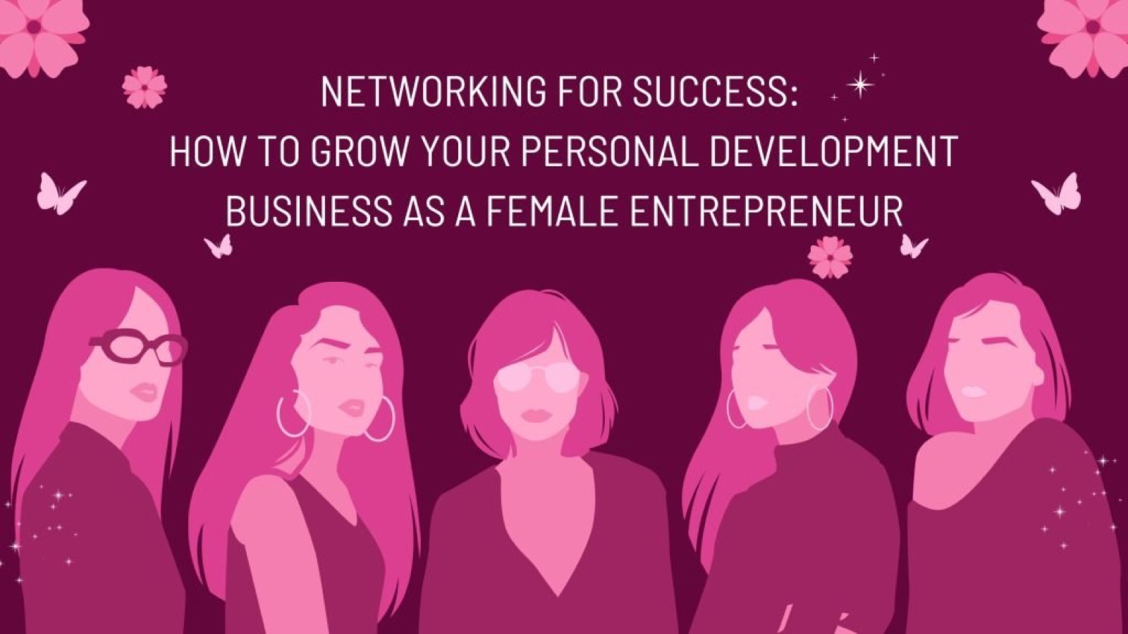 Networking for Success: How to Grow Your Personal Development Business as a Female Entrepreneur