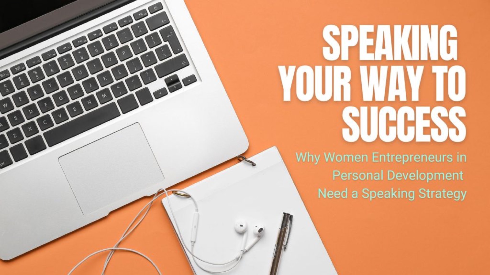 Speaking Your Way to Success: Why Women Entrepreneurs in Personal Development Need a Speaking Strategy